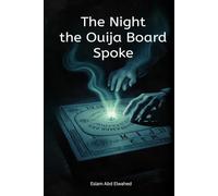 The Night the Ouija Board Spoke: 100 True Horror Stories of Summoned Spirits
