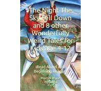 The Night The Sky Fell Down and 8 other Wonderfully Weird Tales for Kids age 4-12: Read Aloud and Beginning Readers