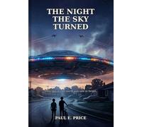 The Night The Sky Turned: They saw it. The world was told to forget it.
