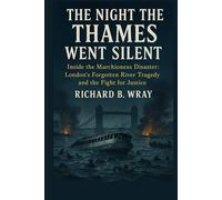 The Night the Thames Went Silent: Inside the Marchioness Disaster: London's Forgotten River Tragedy and the Fight for Justice