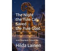 The Night the Yule Cat Saved the Yule Goat: An All Things Nordic Christmas Tale