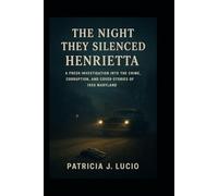 The Night They Silenced Henrietta: A Fresh Investigation Into the Crime, Corruption, and Cover-Stories of 1959 Maryland