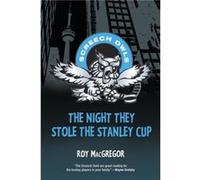 The Night They Stole the Stanley Cup by Roy MacGregor Roy MacGregor (Auteur)