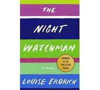 The Night Watchman: Pulitzer Prize Winning Fiction
