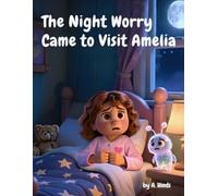 The Night Worry Came to Visit Amelia: A Kids’ Picture Book About Anxiety and How to Cope With It