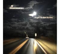 The Nighthawks - Tryin To Get To You [Cd]