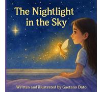 The Nightlight in the Sky: A magical bedtime story about courage, comfort, and the light within.