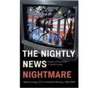 The Nightly News Nightmare: Media Coverage of U.S. Presidential Elections, 1988-2008 Farnsworth, Stephen J., Lichter, S. Robert (Auteur)