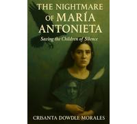 THE NIGHTMARE OF MARIA ANTONIETA: SAVING THE CHILDREN OF SILENCE