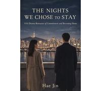 THE NIGHTS WE CHOSE TO STAY: A K-Drama Romance of Commitment, Fear, and Becoming Home