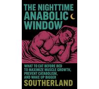 The Nighttime Anabolic Window: What to Eat Before Bed to Maximize Muscle Growth, Prevent Catabolism, and Wake Up Bigger