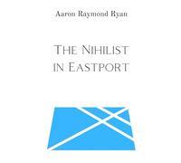 The Nihilist in Eastport