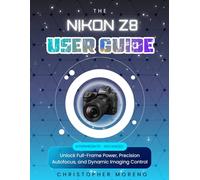 The Nikon Z8 User Guide: Unlock Full-Frame Power, Precision Autofocus, and Dynamic Imaging Control