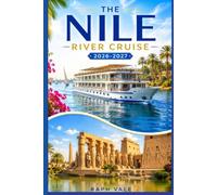 THE NILE RIVER CRUISE 2026-2027: A Practical Traveler's Guide to Sailing Egypt's Ancient Waterway