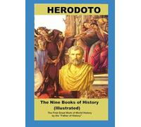 The Nine Books of History (Illustrated): The First Great Work of World History by the “Father of History”