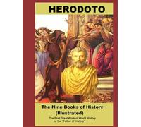 The Nine Books of History (Illustrated): The First Great Work of World History by the “Father of History”