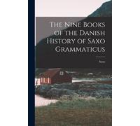 The Nine Books Of The Danish History Of Saxo Grammaticus