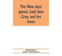 The Nine Days' Queen, Lady Jane Gray, And Her Times
