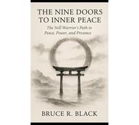 The Nine Doors to Inner Peace: The Still Warrior’s Path to Peace, Power, and Presence