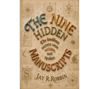 THE NINE HIDDEN MANUSCRIPTS: The deadliest secrets were written, not spoken.