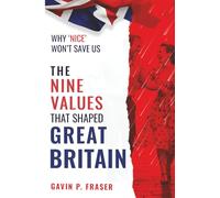 The Nine Values That Shaped Great Britain: and Why ‘Nice’ Won’t Save Us