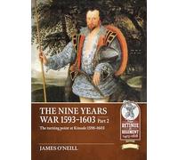 The Nine Years War 1593-1603: The Turning Point at Kinsale 1598-1603