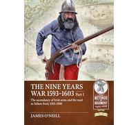 The Nine Years War-1593 to 1603: The Ascendancy of Irish Arms and the Road to Yellow Ford, 1593-1598 (1)