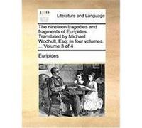 The Nineteen Tragedies and Fragments of Euripides. Translated by Michael Wodhull, Esq; In Four Volumes. ... Volume 3 of 4 Euripides (Auteur)