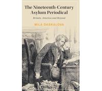 The Nineteenth-Century Asylum Periodical: Britain, America and Beyond