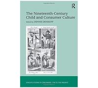 The Nineteenth-Century Child And Consumer Culture