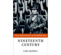 The Nineteenth Century: Short Oxford History of the British Isles