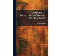 The Ninetieth Birthday of Charles William Eliot