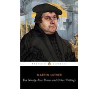 The Ninety-Five Theses And Other Writings