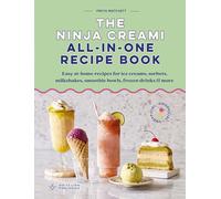 The Ninja Creami All-In-One Recipe Book: Easy at-home recipes for ice creams, sorbets, milkshakes, smoothie bowls, frozen drinks & more