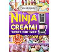 THE NINJA CREAMI COOKBOOK FOR BEGINNERS: 1600 Days of Indulgent and Healthy Recipes With Ice Creams, Ice Cream Mix-Ins, Shakes, Sorbets, Smoothies, and More