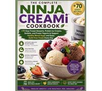The Ninja Creami Low-Sugar Cookbook for Prediabetes: +70 Easy Frozen Desserts, Protein Ice Creams, Sorbets, and Frozen Yogurts to Support Healthy Blood Sugar and Enjoy Guilt-Free Treats Every Day
