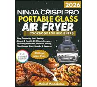 THE NINJA CRISPI PRO PORTABLE GLASS AIR FRYER COOKBOOK FOR BEGINNERS 2026: Stop Guessing, Start Seeing: Simple & Healthy 20-Minute Recipes-Including ... Plant Based Stars, Snacks & Desserts.