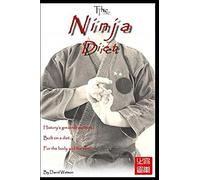 The Ninja Diet: History's Greatest Warriors, Built On A Diet, For The Body And The Mind - Ketogenic Paleo Lessons From The Ninja.