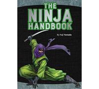 The Ninja Handbook: From training and tools to history and heroes