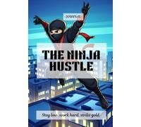 The NINJA Hustle: Stay low, work hard, strike gold. | Self-Discovery & Motivational Journal | Size: 6 x 9 | 120 pages | Blank pages | Paperback: Silent Moves. Loud Success.