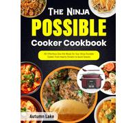 The Ninja Possible Cooker Cookbook: 150 Effortless One-Pot Meals for Your Ninja Possible Cooker From Hearty Dinners to Quick Snacks