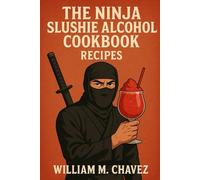 THE NINJA SLUSHIE ALCOHOL COOKBOOK RECIPES