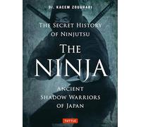 The Ninja, the Secret History of Ninjutsu: Ancient Shadow Warriors of Japan
