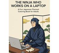 The Ninja Who Works on a Laptop: A Fun Japanese-Themed Coloring Book for Adults