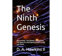 The Ninth Genesis: Nine women. Two planets. One destiny. The dawn of a new species poised to take over Earth.