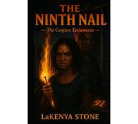 The Ninth Nail: Southern Gothic Horror Tale of Bloodline Curses, Forbidden Conjure, and the One Nail That Should Never Have Been Driven Rooted in Hoodoo, Eldritch Dread, and Ancestral Legacy