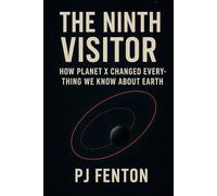 The Ninth Visitor: How Planet X Changed everything we know about Earth