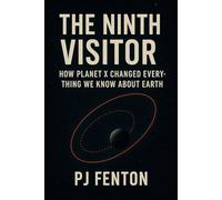 The Ninth Visitor: How Planet X Changed everything we know about Earth