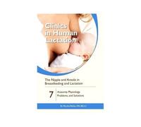 The Nipple And Areola In Breastfeeding And Lactation: Anatomy, Physiology, Problems, And Solutions