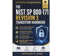 The NIST SP 800-171 Revision 3 Transition Handbook: Master Revision 3 Compliance Faster with Clear Implementation Guidance, Real-World Security ... Questions for Assessment and Audit Readiness